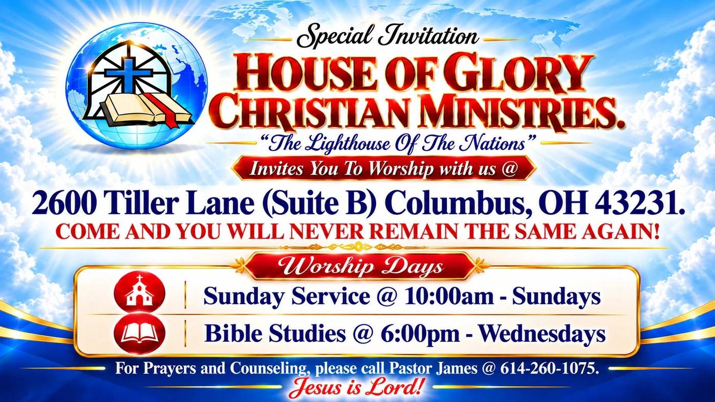 Special Invitation: House of Glory Christian Ministries, 2600 Tiller Lane Suite B, Columbus OH 43231. Sunday Service 10:00am, Bible Studies Wednesdays 6:00pm.